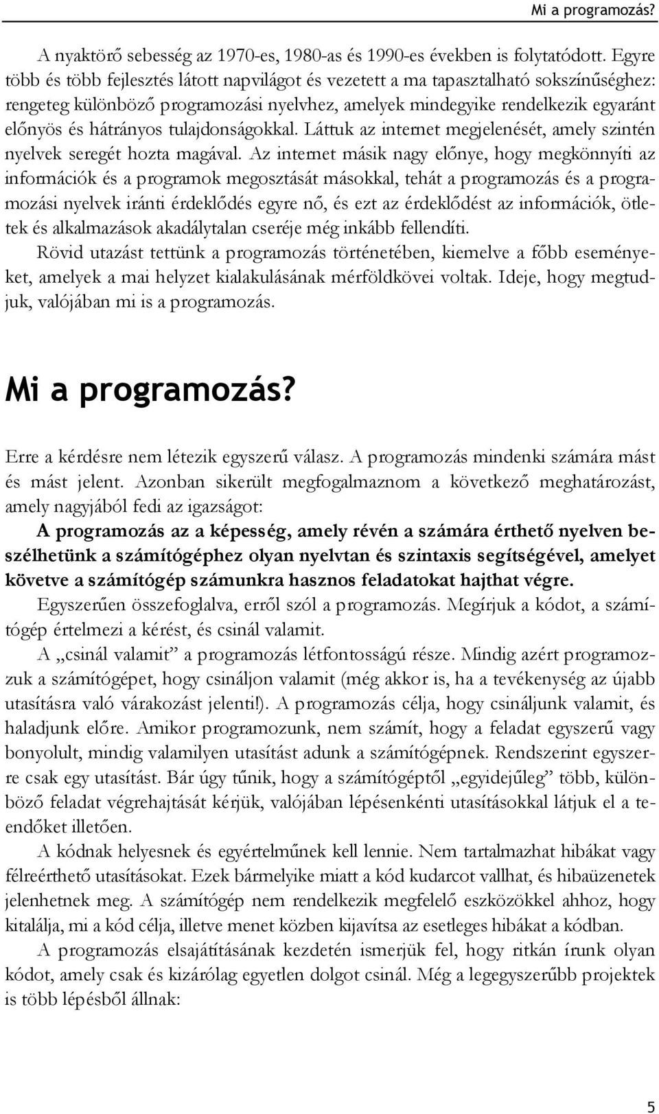 tulajdonságokkal. Láttuk az internet megjelenését, amely szintén nyelvek seregét hozta magával.