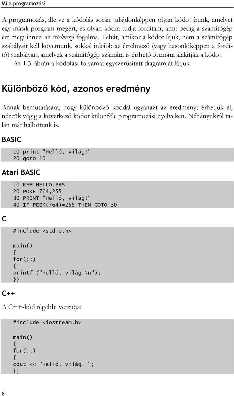 alakítják a kódot. Az 1.3. ábrán a kódolási folyamat egyszerűsített diagramját látjuk.