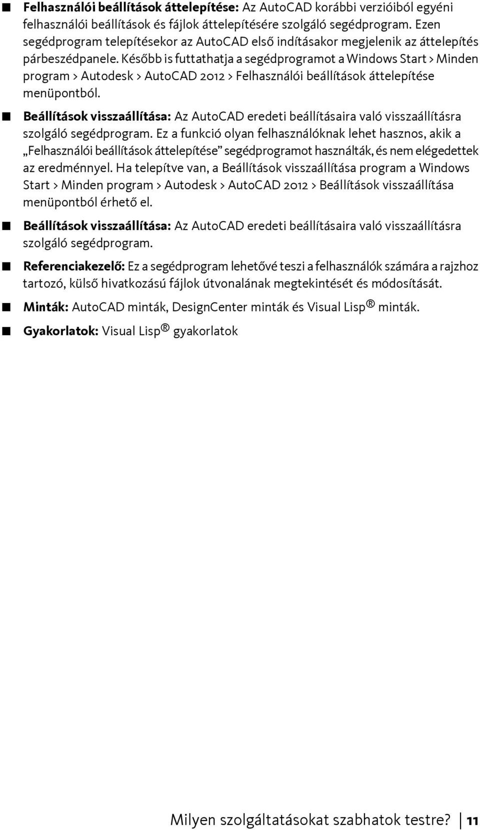 Később is futtathatja a segédprogramot a Windows Start > Minden program > Autodesk > AutoCAD 2012 > Felhasználói beállítások áttelepítése menüpontból.