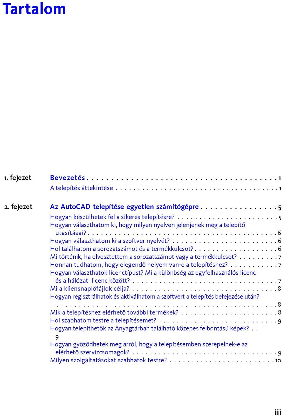 ........................................... 6 Hogyan választhatom ki a szoftver nyelvét?........................ 6 Hol találhatom a sorozatszámot és a termékkulcsot?