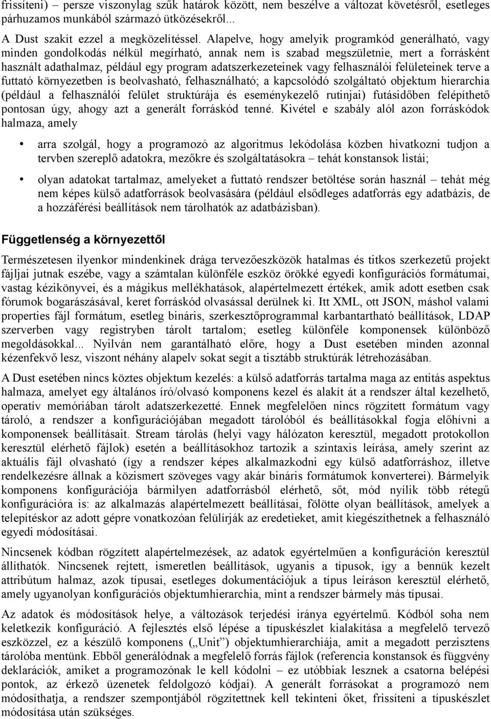 adatszerkezeteinek vagy felhasználói felületeinek terve a futtató környezetben is beolvasható, felhasználható; a kapcsolódó szolgáltató objektum hierarchia (például a felhasználói felület struktúrája