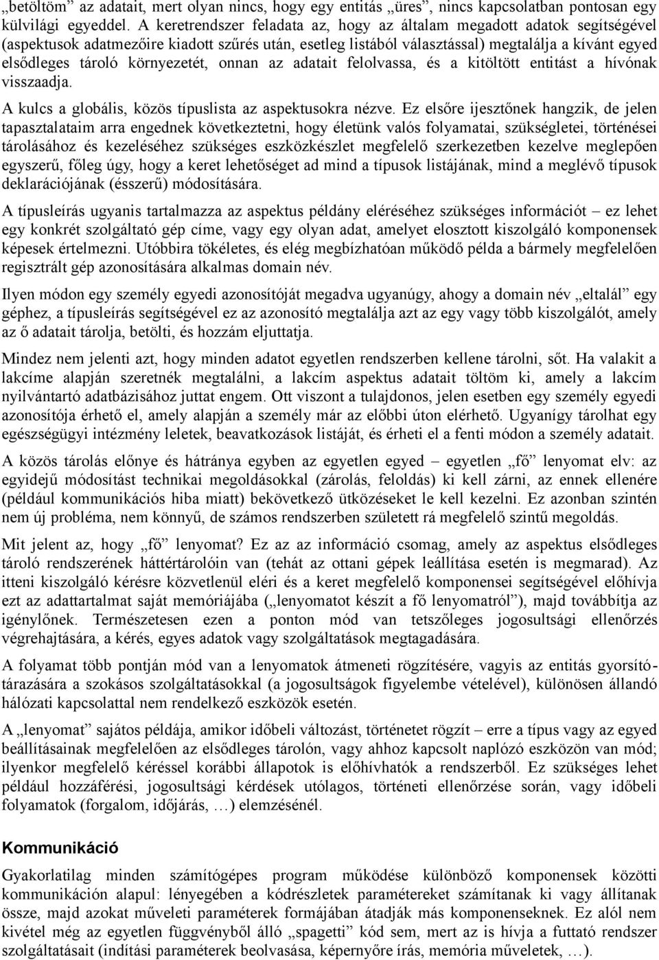 környezetét, onnan az adatait felolvassa, és a kitöltött entitást a hívónak visszaadja. A kulcs a globális, közös típuslista az aspektusokra nézve.