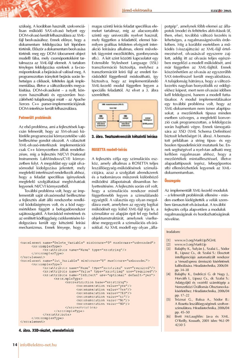 Elôször a dokumentum beolvasása történik meg egy DOM (document object modell) fába, mely csomópontokként tartalmazza az XML-fájl elemeit.