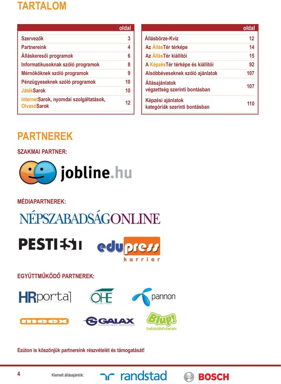 KépzésTér térképe és kiállítói 92 Alsóbbéveseknek szóló ajánlatok 107 Állásajánlatok végzettség szerinti bontásban 107 Képzési ajánlatok kategóriák szerinti