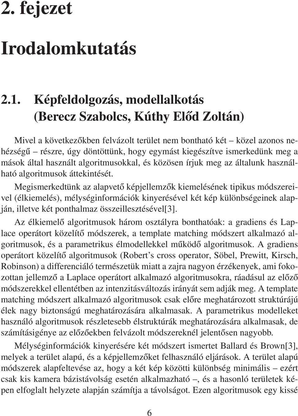 ismerkedünk meg a mások által használt algoritmusokkal, és közösen írjuk meg az általunk használható algoritmusok áttekintését.