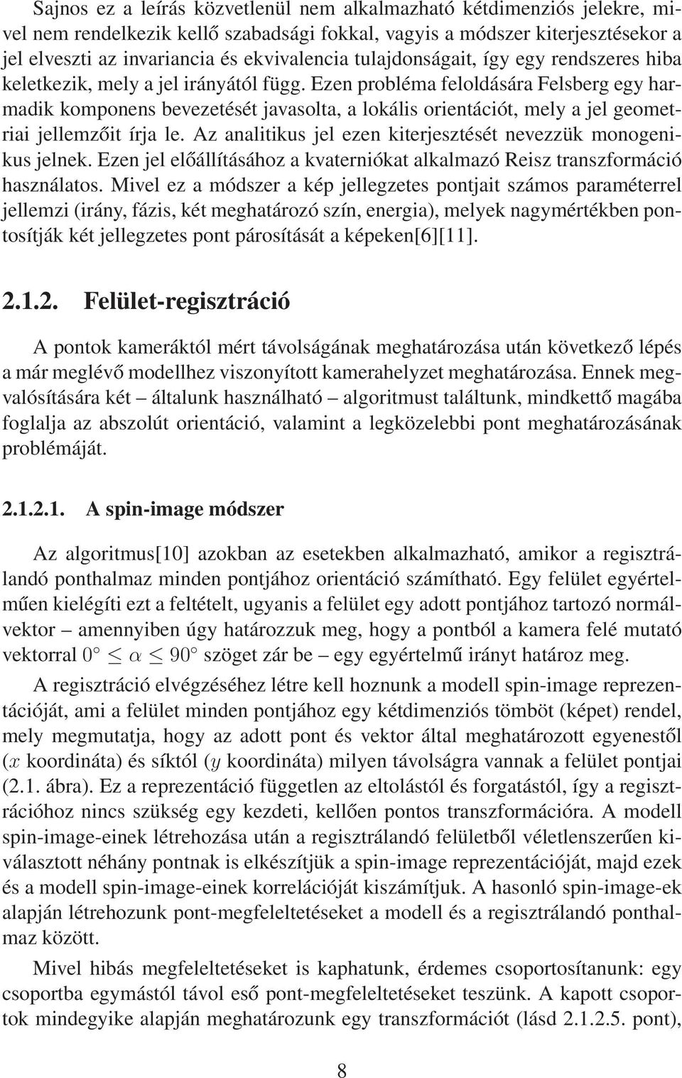 Ezen probléma feloldására Felsberg egy harmadik komponens bevezetését javasolta, a lokális orientációt, mely a jel geometriai jellemzőit írja le.