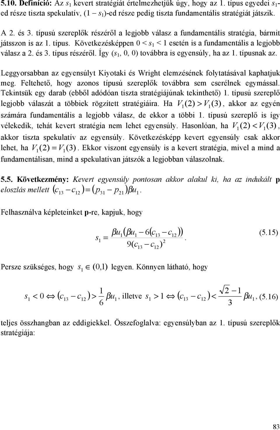 Így (s,, ) továbbra is egyensúly, ha az. típusnak az. Leggyorsabban az egyensúlyt Kiyotaki és Wright elemzésének folytatásával kaphatjuk meg.