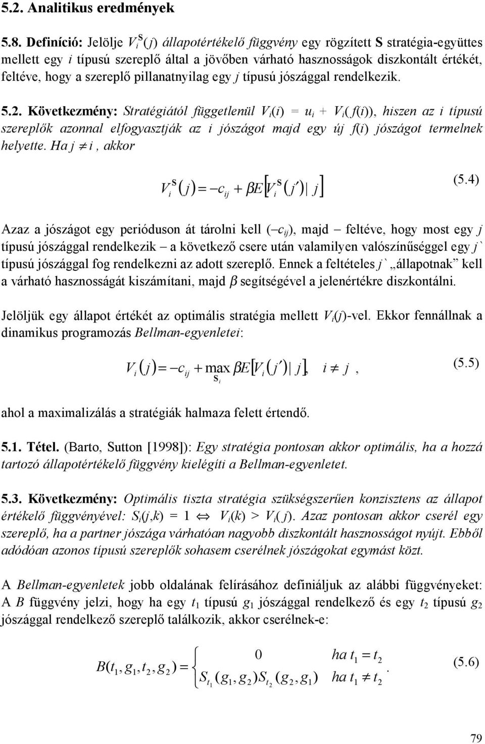 szereplő pillanatnyilag egy j típusú jószággal rendelkezik. 5.2.