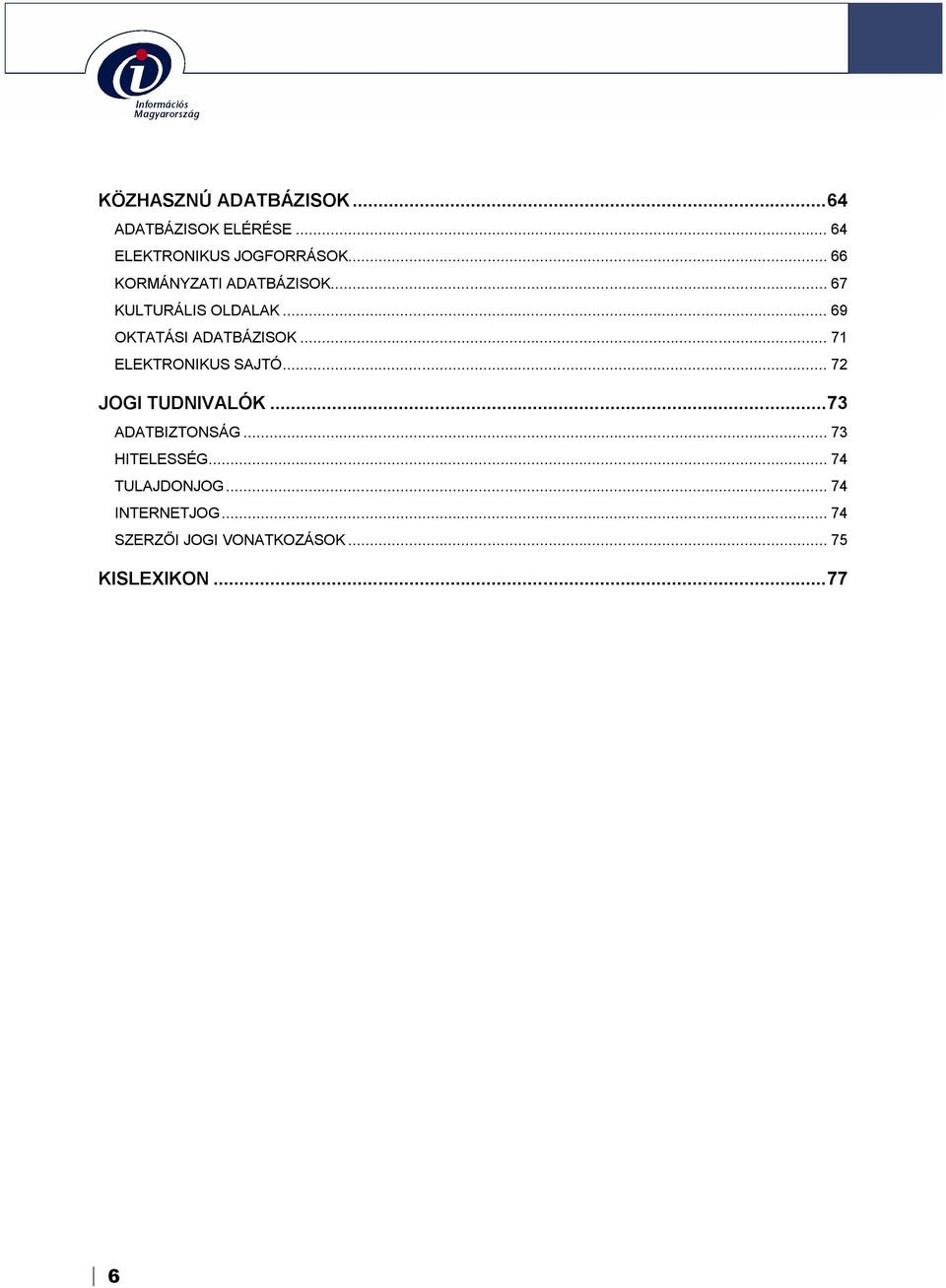 .. 71 ELEKTRONIKUS SAJTÓ... 72 JOGI TUDNIVALÓK...73 ADATBIZTONSÁG... 73 HITELESSÉG.