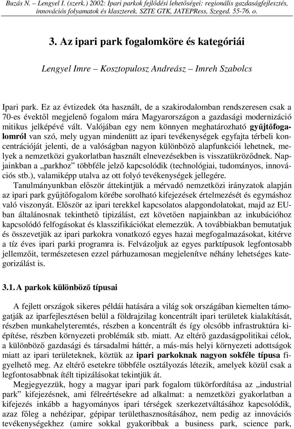 Ez az évtizedek óta használt, de a szakirodalomban rendszeresen csak a 70-es évektől megjelenő fogalom mára Magyarországon a gazdasági modernizáció mitikus jelképévé vált.