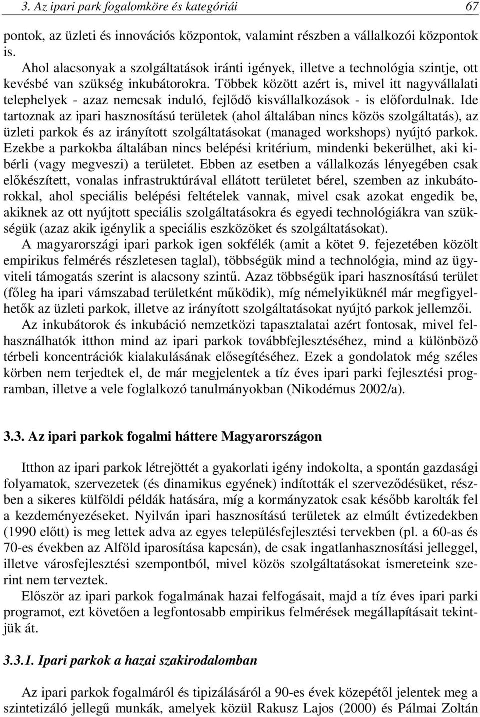 Többek között azért is, mivel itt nagyvállalati telephelyek - azaz nemcsak induló, fejlődő kisvállalkozások - is előfordulnak.