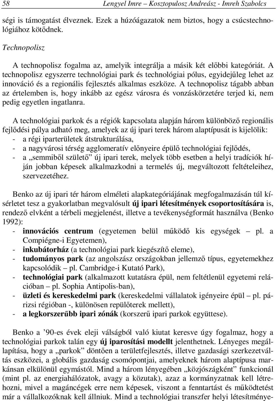 A technopolisz egyszerre technológiai park és technológiai pólus, egyidejűleg lehet az innováció és a regionális fejlesztés alkalmas eszköze.