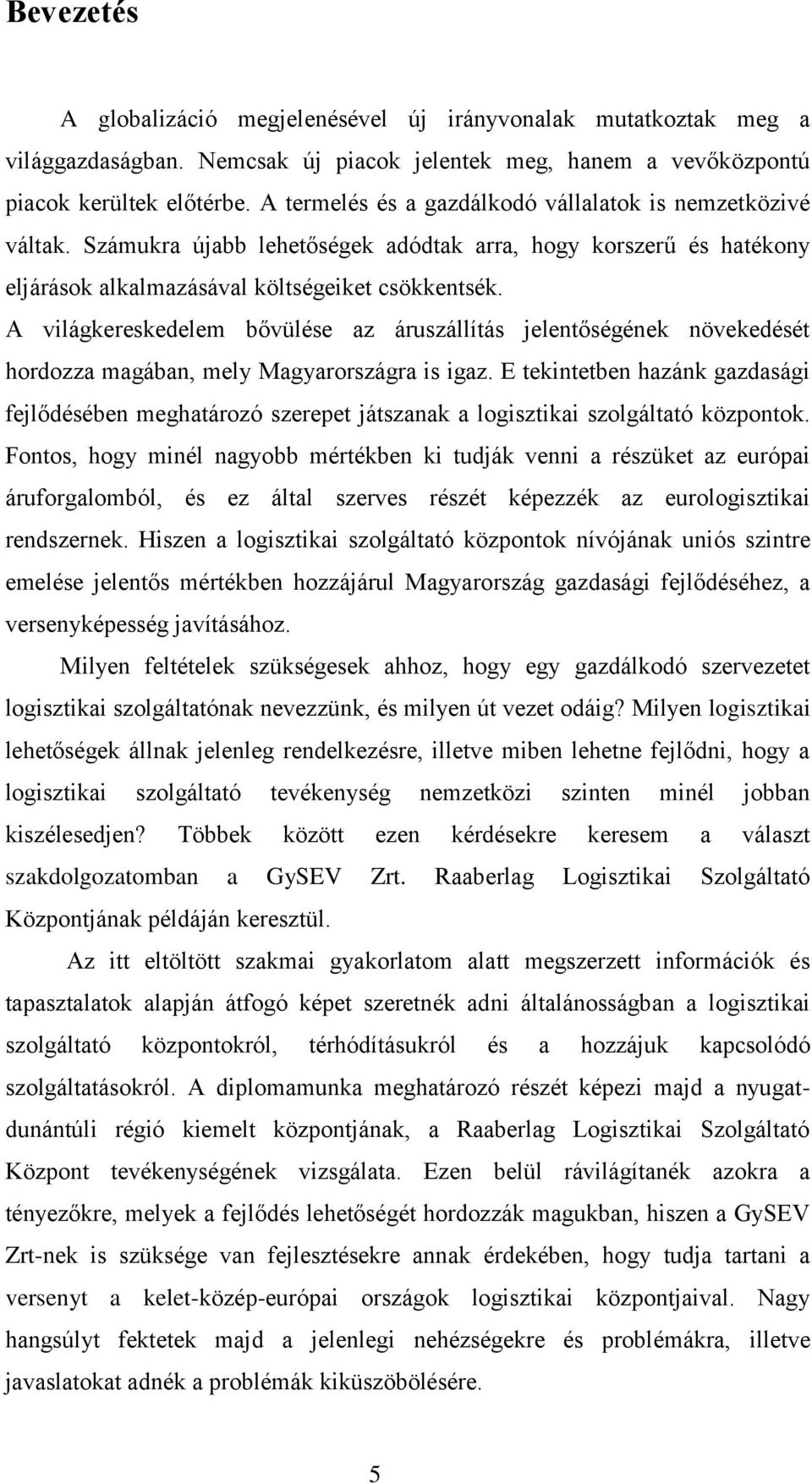 A világkereskedelem bővülése az áruszállítás jelentőségének növekedését hordozza magában, mely Magyarországra is igaz.