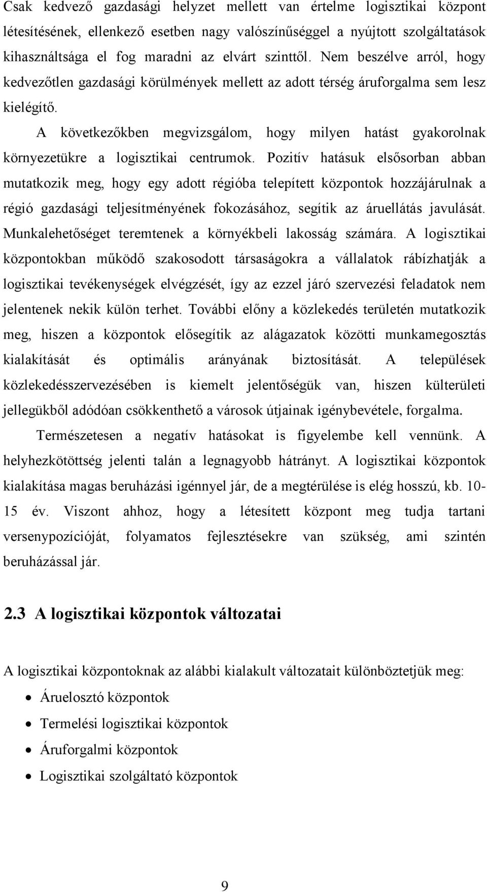 A következőkben megvizsgálom, hogy milyen hatást gyakorolnak környezetükre a logisztikai centrumok.