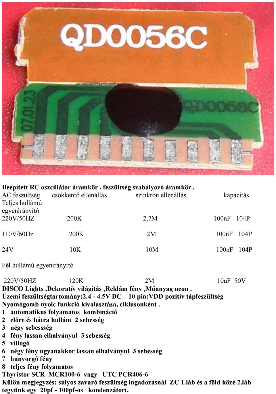 egyenirányító 220V/50HZ 120K 2M 10uF 50V DISCO Lights,Dekoratív világítás,reklám fény,műanyag neon. Üzemi feszültségtartomány:2.4-4.