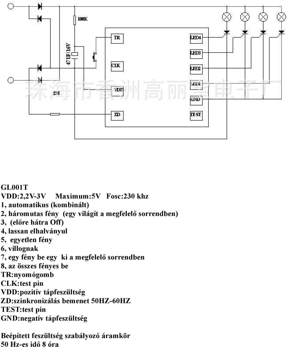 megfelelő sorrendben 8, az összes fényes be TR:nyomógomb CLK:test pin VDD:pozitív tápfeszültség