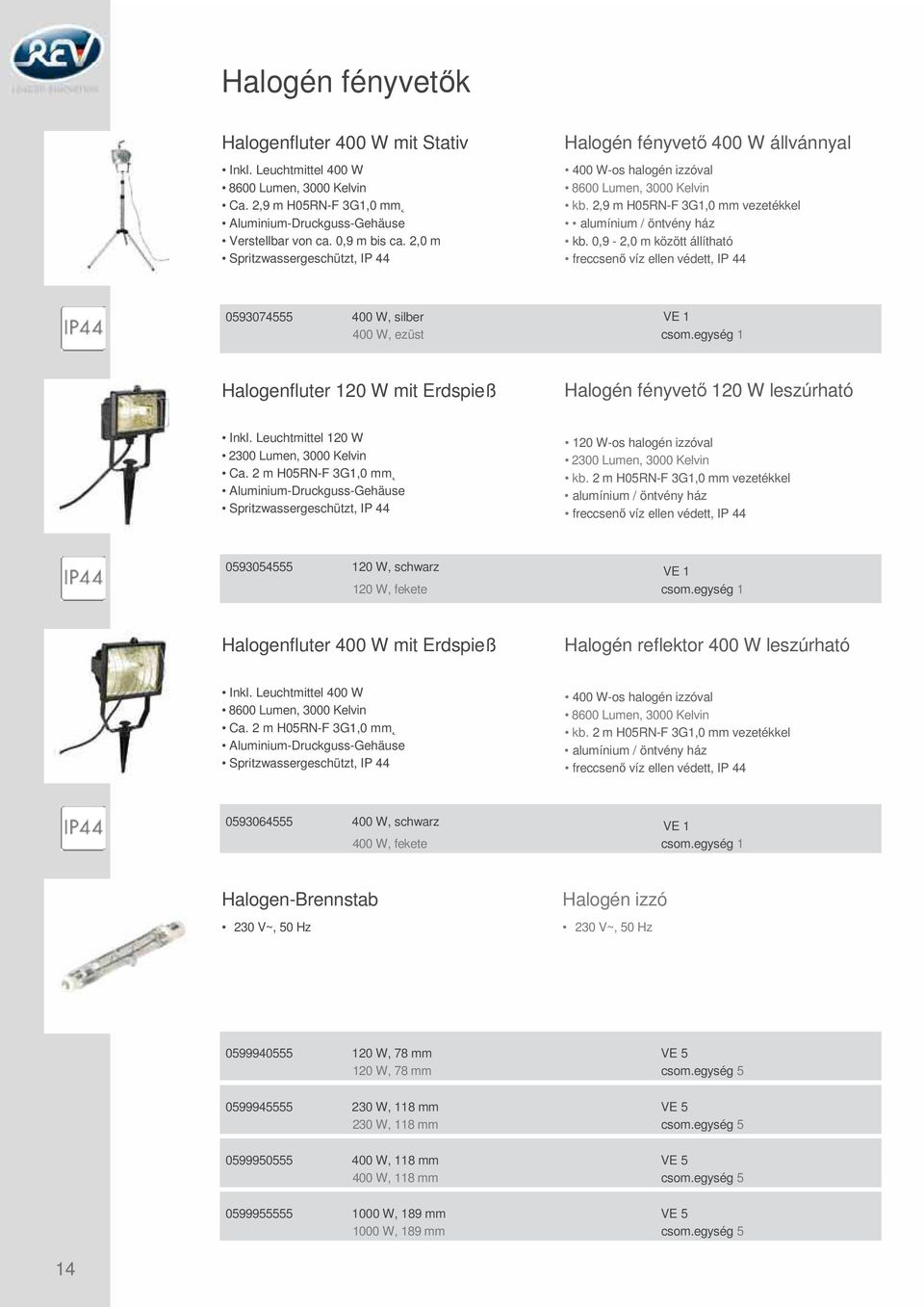 0,9-2,0 m között állítható 0593074555 400 W, silber 400 W, ezüst csom.egység 1 Halogenfluter 120 W mit Erdspieß Halogén fényvető 120 W leszúrható Inkl. Leuchtmittel 120 W Ca.