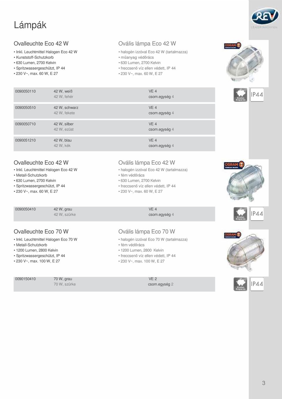 42 W, fehér VE 4 csom.egység 4 0090050510 42 W, schwarz 42 W, fekete VE 4 csom.egység 4 0090050710 42 W, silber 42 W, ezüst VE 4 csom.egység 4 0090051210 42 W, blau 42 W, kék VE 4 csom.