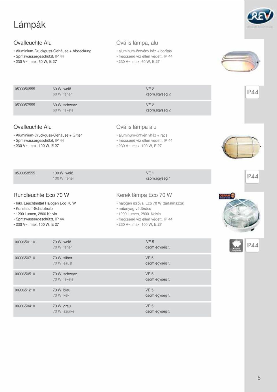 Leuchtmittel Halogen Eco 70 W Kunststoff-Schutzkorb 1200 Lumen, 2800 Kelvin Kerek lámpa Eco 70 W halogén izzóval Eco 70 W (tartalmazza) műanyag védőrács 1200 Lumen, 2800 Kelvin 0090650110 70 W,