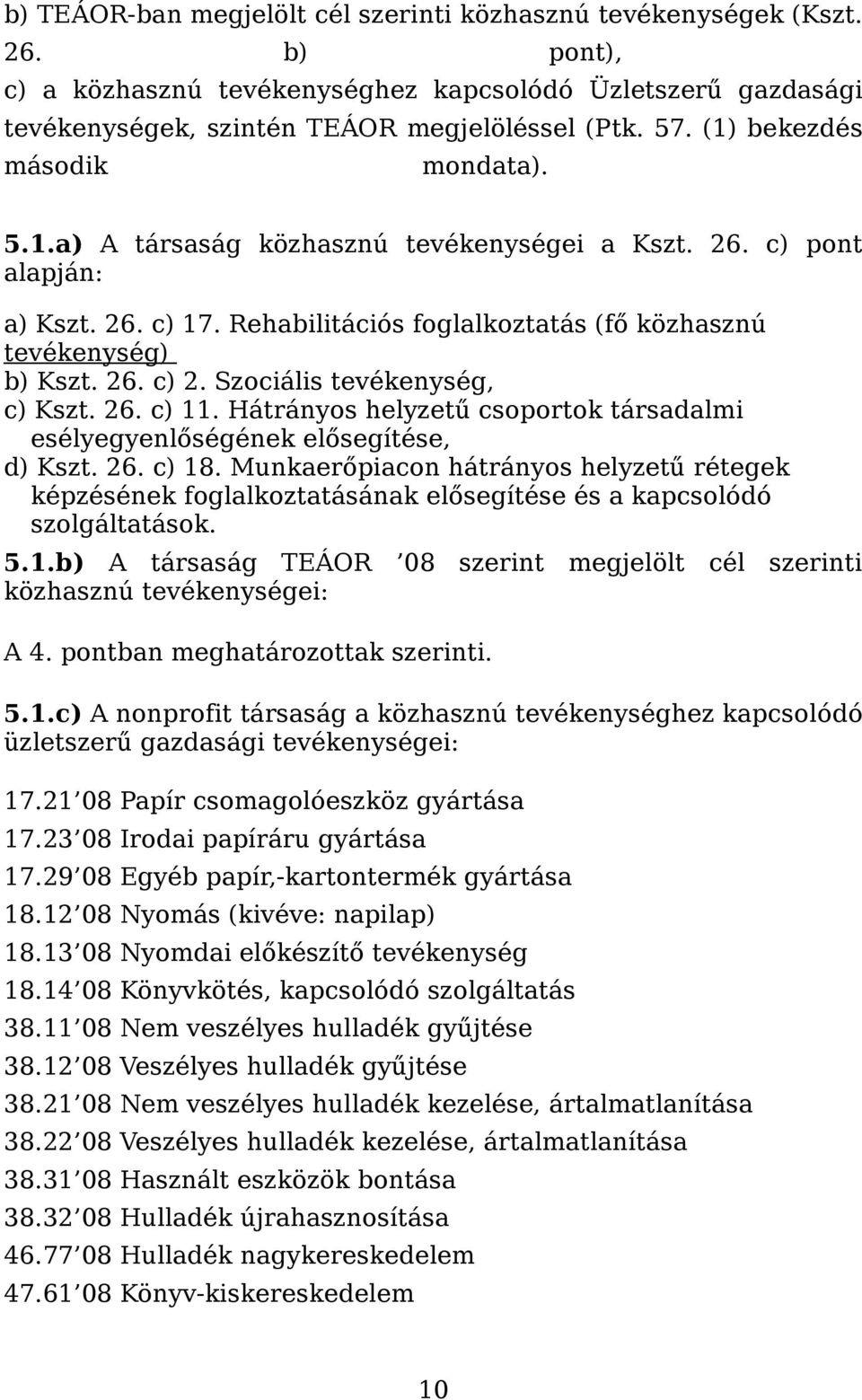 Szociális tevékenység, c) Kszt. 26. c) 11. Hátrányos helyzetű csoportok társadalmi esélyegyenlőségének elősegítése, d) Kszt. 26. c) 18.