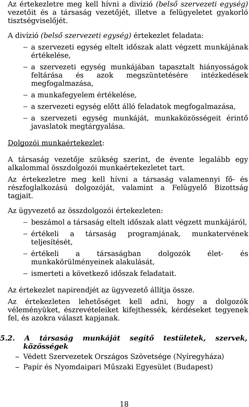 azok megszüntetésére intézkedések megfogalmazása, a munkafegyelem értékelése, a szervezeti egység előtt álló feladatok megfogalmazása, a szervezeti egység munkáját, munkaközösségeit érintő javaslatok