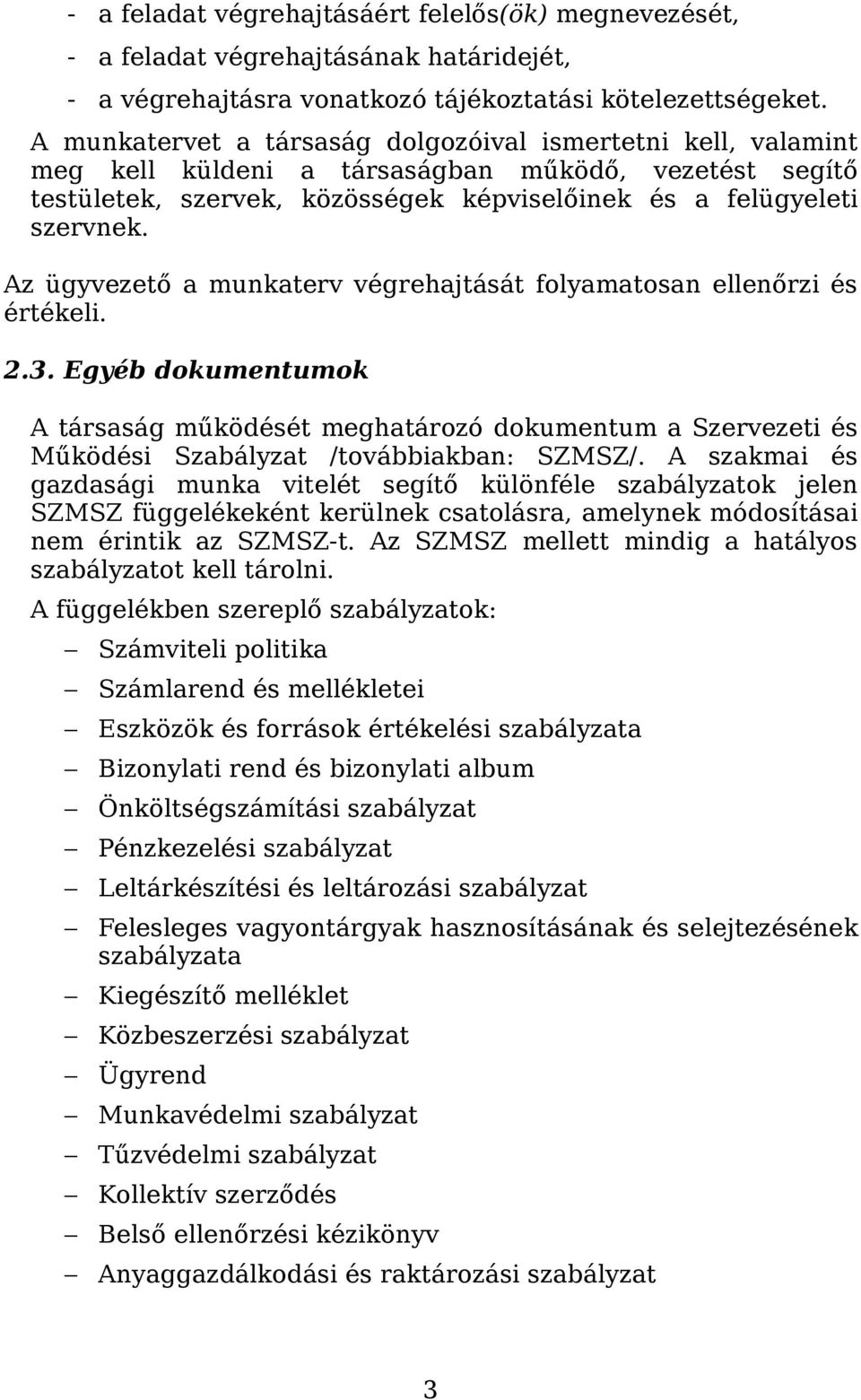 Az ügyvezető a munkaterv végrehajtását folyamatosan ellenőrzi és értékeli. 2.3.