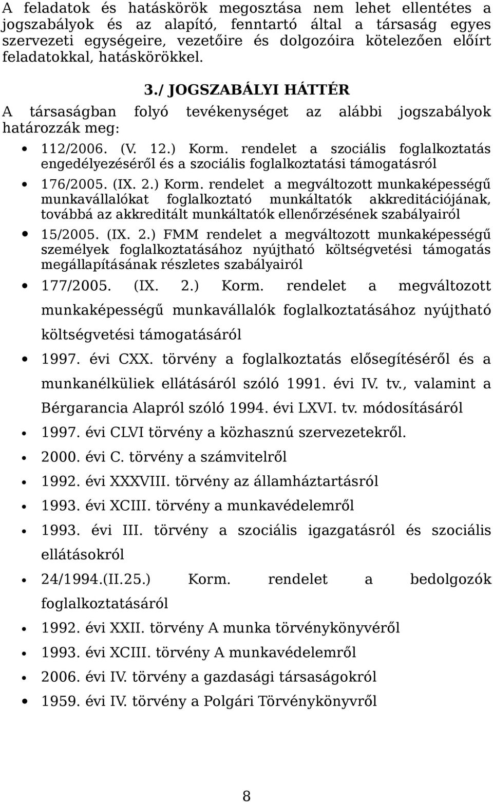 rendelet a szociális foglalkoztatás engedélyezéséről és a szociális foglalkoztatási támogatásról 176/2005. (IX. 2.) Korm.