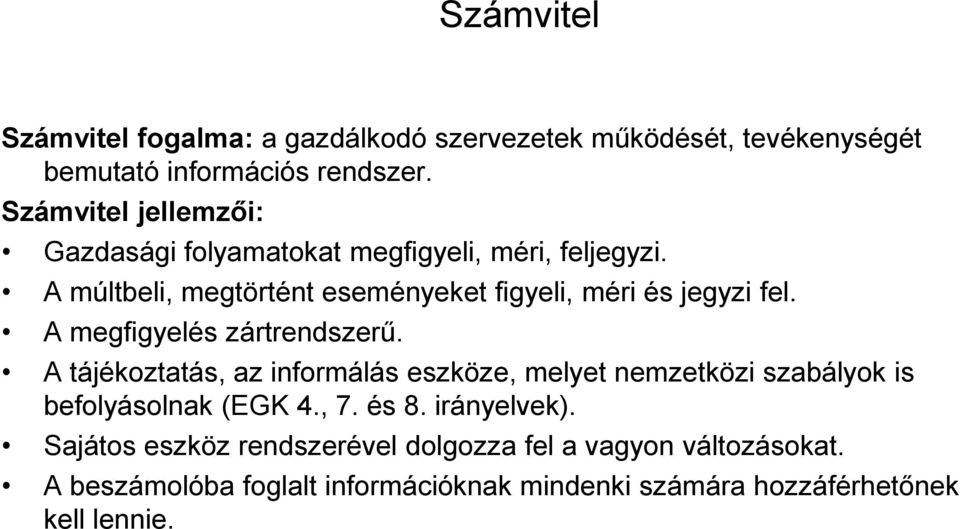 A múltbeli, megtörtént eseményeket figyeli, méri és jegyzi fel. A megfigyelés zártrendszerű.