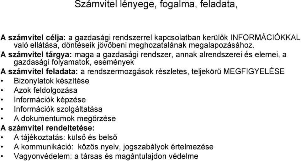 A számvitel tárgya: maga a gazdasági rendszer, annak alrendszerei és elemei, a gazdasági folyamatok, események A számvitel feladata: a rendszermozgások