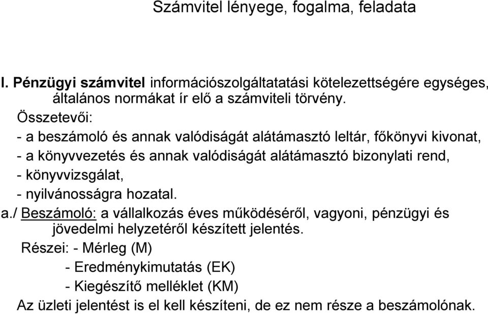 Összetevői: - a beszámoló és annak valódiságát alátámasztó leltár, főkönyvi kivonat, - a könyvvezetés és annak valódiságát alátámasztó bizonylati rend, -