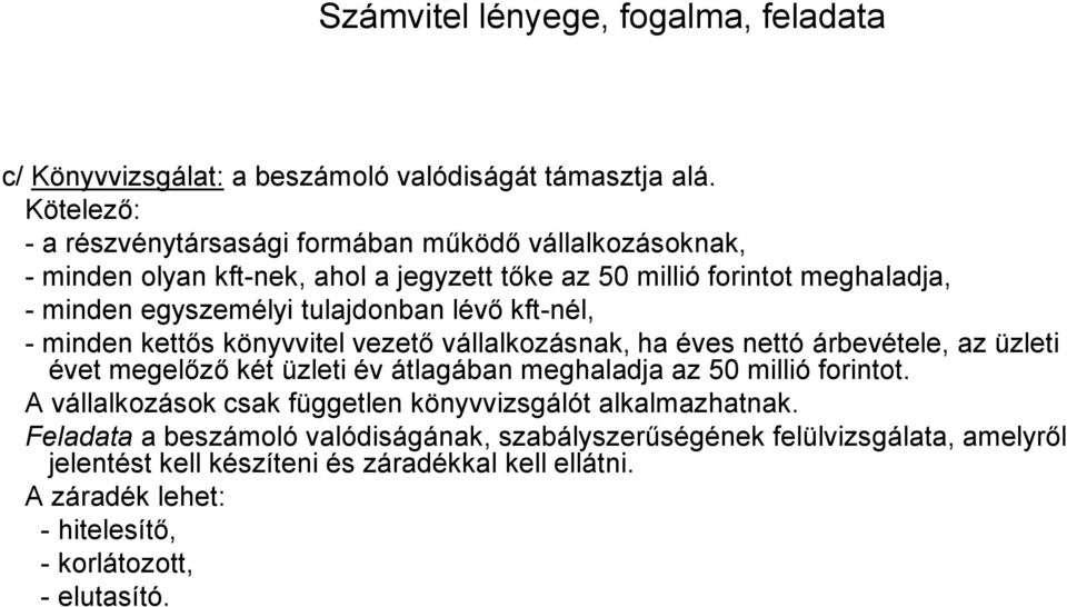 tulajdonban lévő kft-nél, - minden kettős könyvvitel vezető vállalkozásnak, ha éves nettó árbevétele, az üzleti évet megelőző két üzleti év átlagában meghaladja az 50 millió