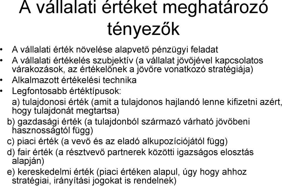 azért, hogy tulajdonát megtartsa) b) gazdasági érték (a tulajdonból származó várható jövőbeni hasznosságtól függ) c) piaci érték (a vevő és az eladó alkupozíciójától függ)