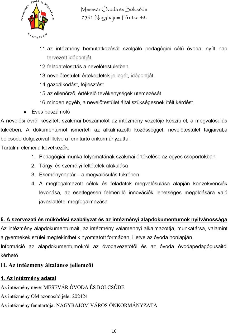 Éves beszámoló A nevelési évről készített szakmai beszámolót az intézmény vezetője készíti el, a megvalósulás tükrében.