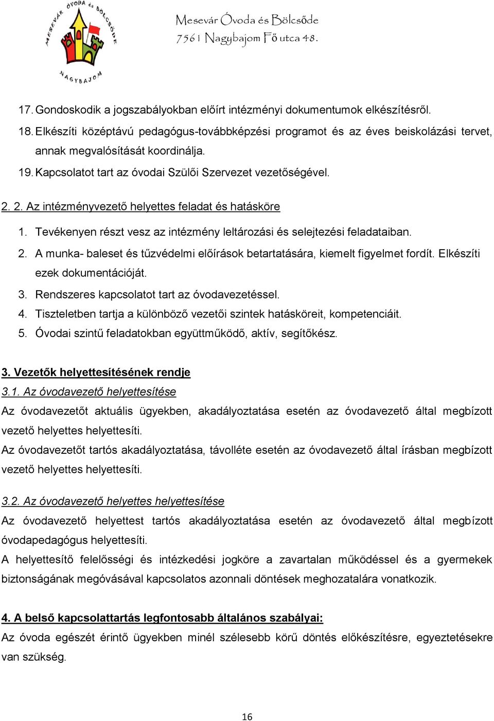 2. Az intézményvezető helyettes feladat és hatásköre 1. Tevékenyen részt vesz az intézmény leltározási és selejtezési feladataiban. 2.