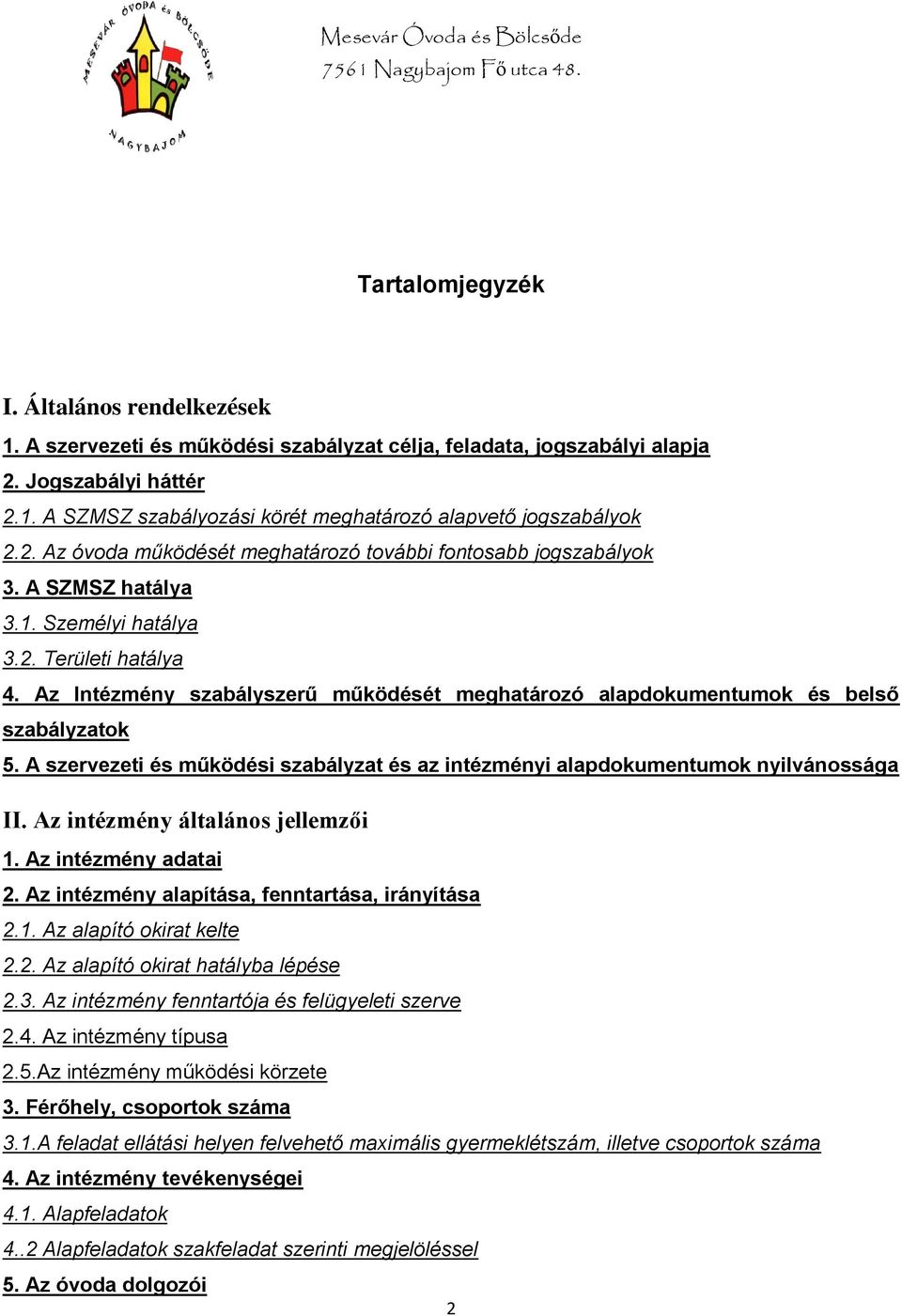 Az Intézmény szabályszerű működését meghatározó alapdokumentumok és belső szabályzatok 5. A szervezeti és működési szabályzat és az intézményi alapdokumentumok nyilvánossága II.