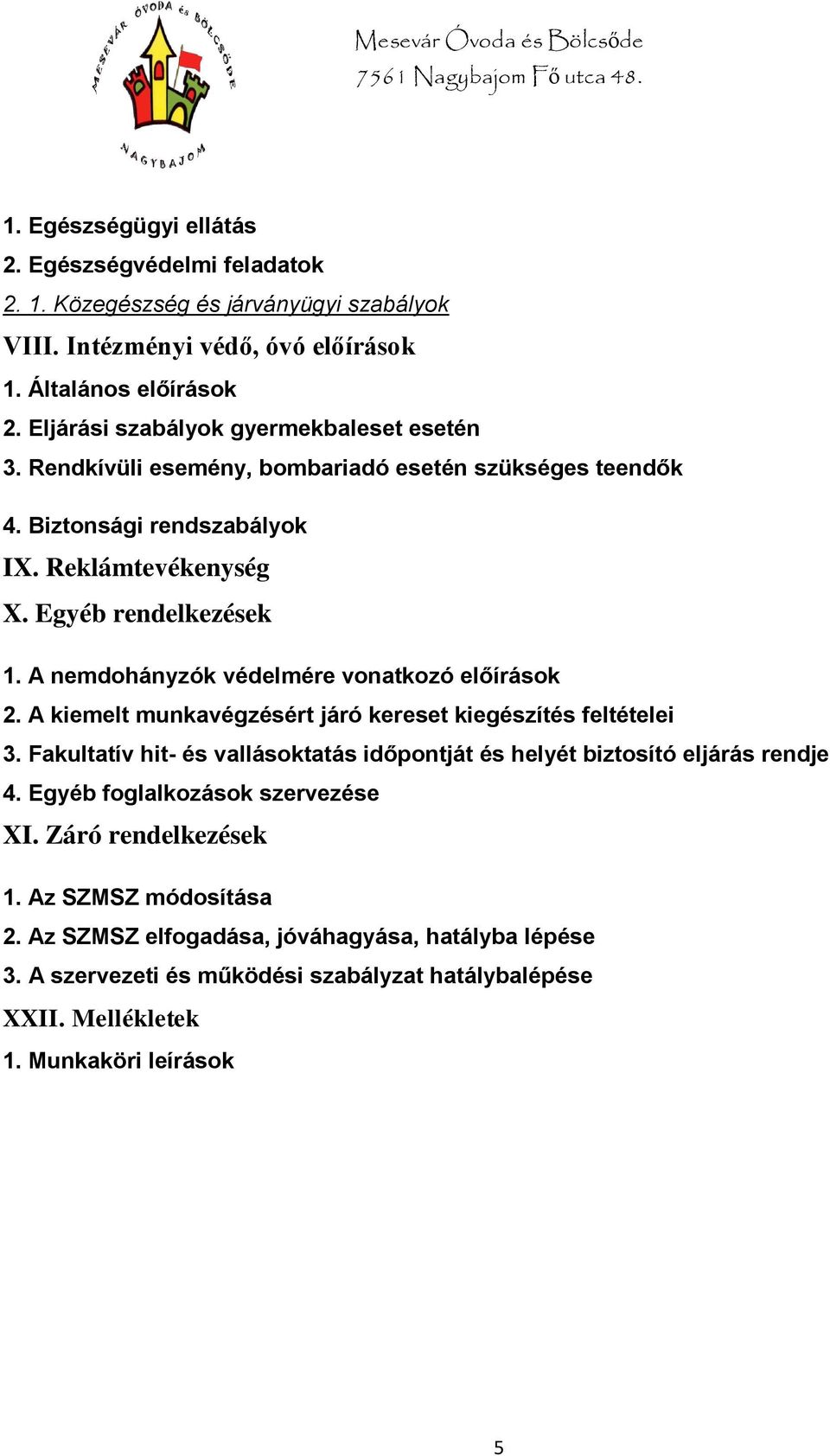 A nemdohányzók védelmére vonatkozó előírások 2. A kiemelt munkavégzésért járó kereset kiegészítés feltételei 3.