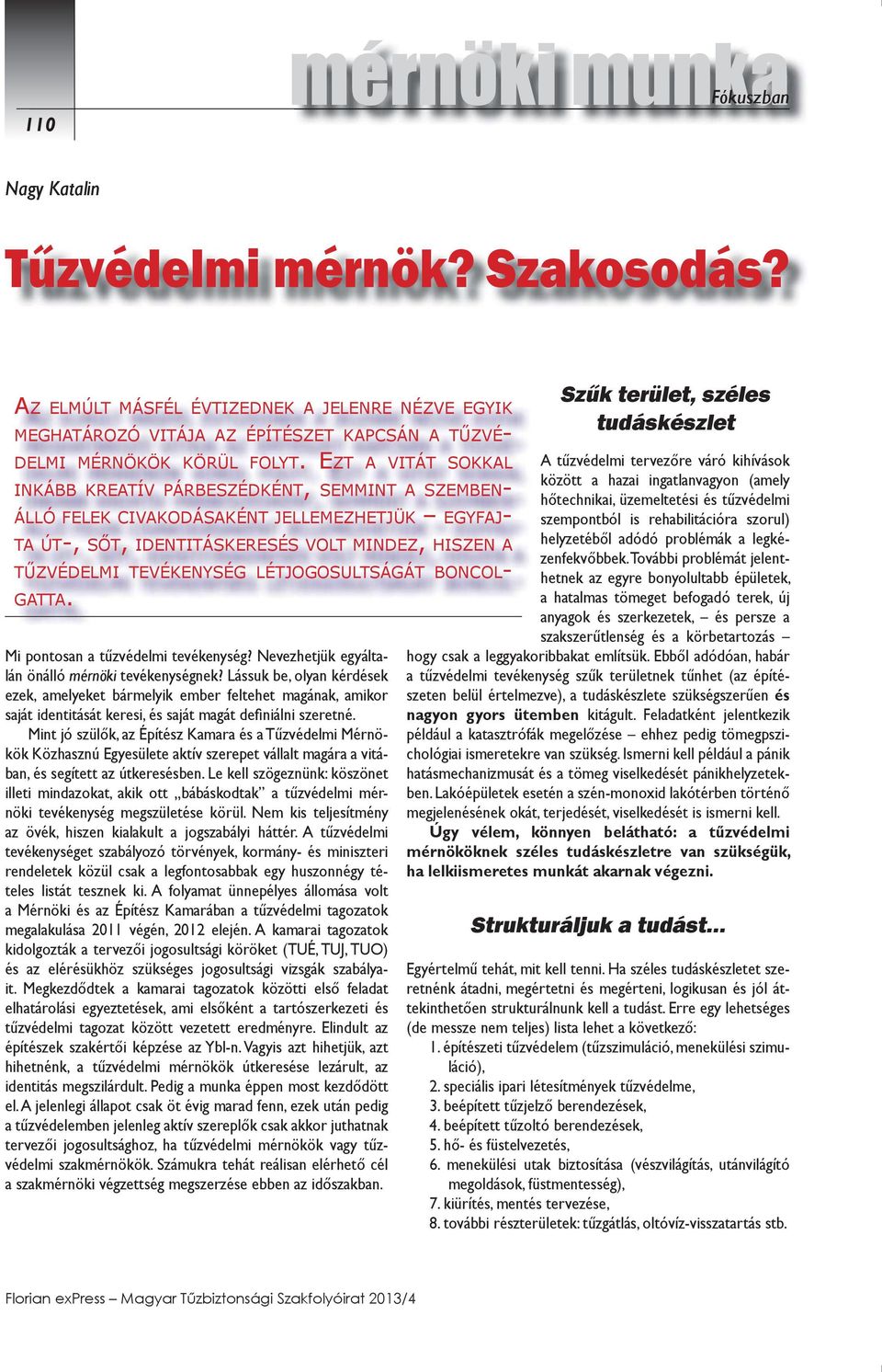 LÉTJOGOSULTSÁGÁT BONCOL- GATTA. Mi pontosan a tűzvédelmi tevékenység? Nevezhetjük egyáltalán önálló mérnöki tevékenységnek?