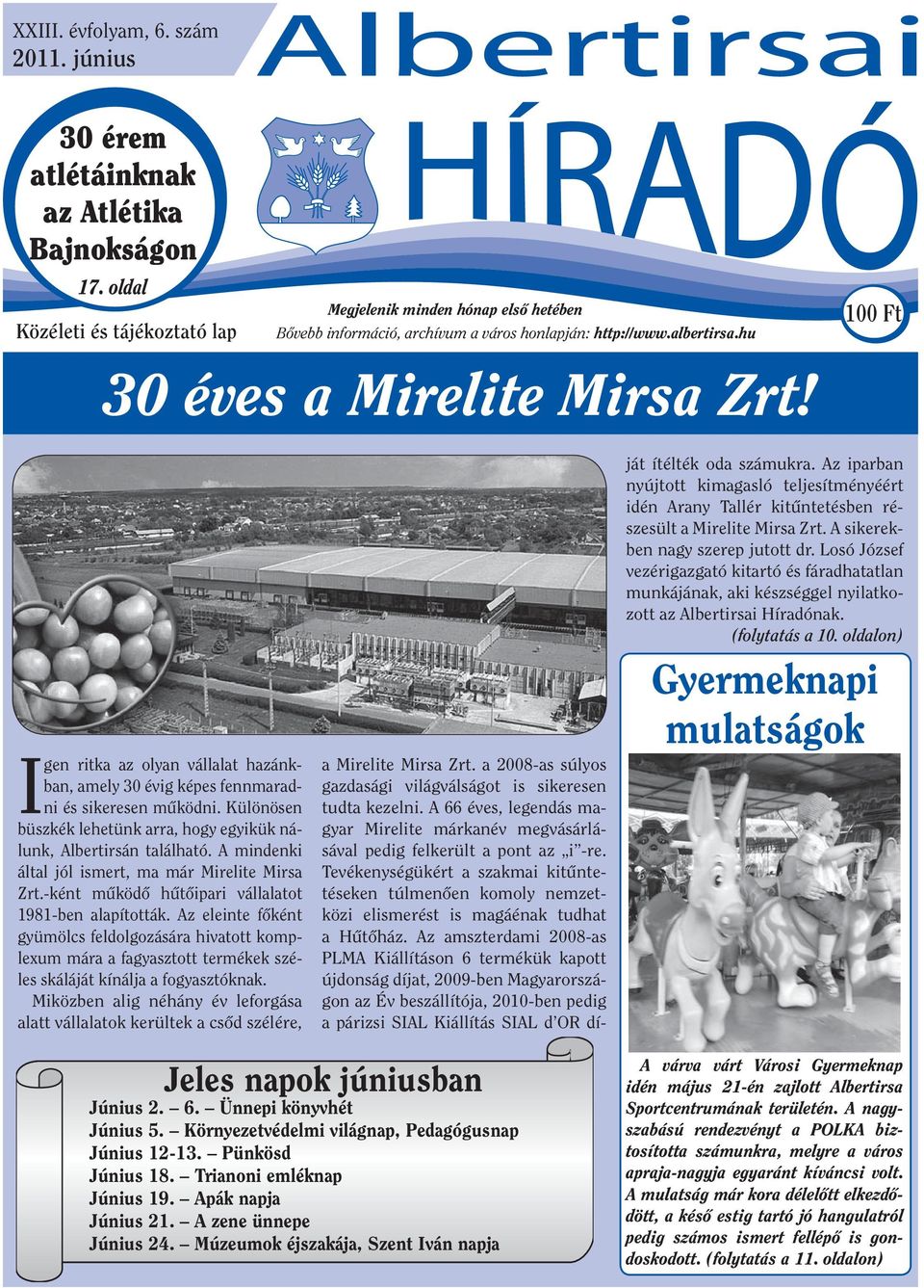 100 Ft Igen ritka az olyan vállalat hazánkban, amely 30 évig képes fennmaradni és sikeresen működni. Különösen büszkék lehetünk arra, hogy egyikük nálunk, Albertirsán található.