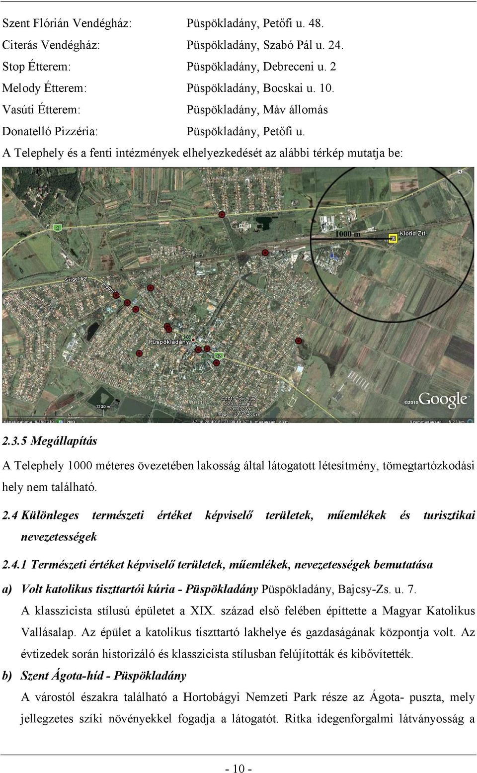 5 Megállapítás A Telephely 1000 méteres övezetében lakosság által látogatott létesítmény, tömegtartózkodási hely nem található. 2.