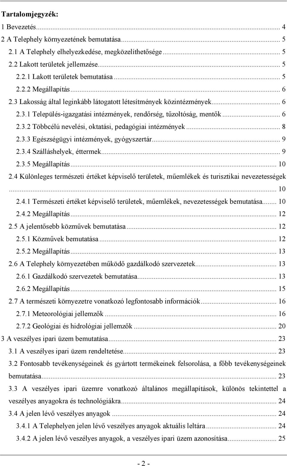 .. 8 2.3.3 Egészségügyi intézmények, gyógyszertár... 9 2.3.4 Szálláshelyek, éttermek... 9 2.3.5 Megállapítás... 10 2.