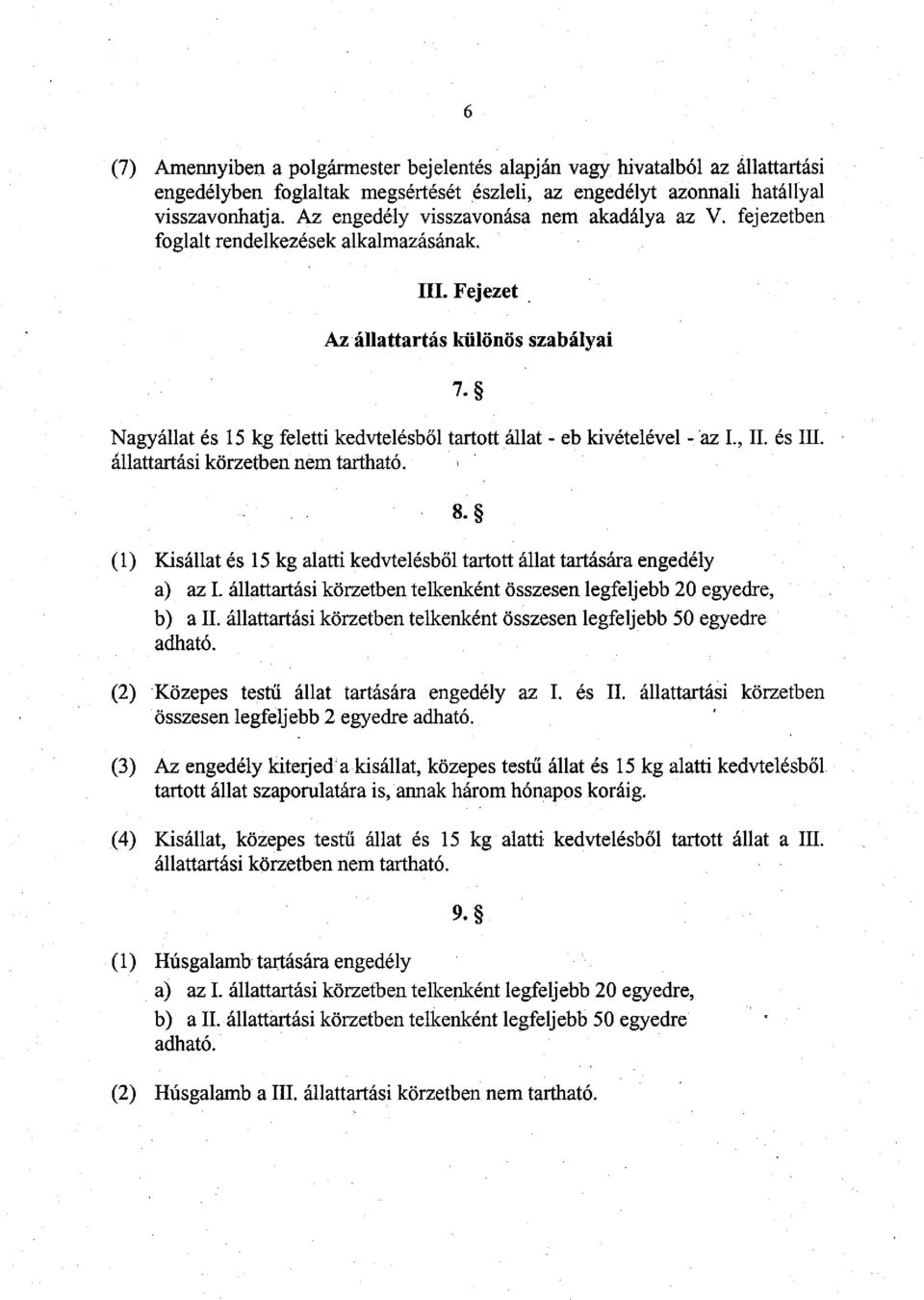 Nagyállat és 15 kg feletti kedvtelésből tartott állat - eb kivételével - az I., II. és III. állattartási körzetben nem tartható.» 8.