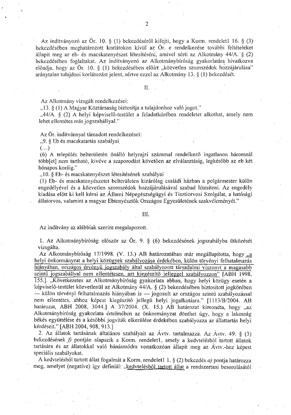 Az indítványozó az Alkotmánybíróság gyakorlatára hivatkozva előadja, hogy az Ör. 10.