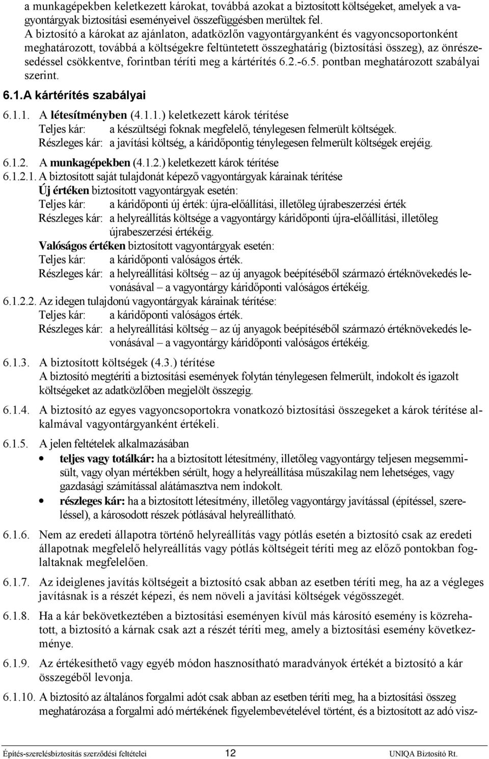 csökkentve, forintban téríti meg a kártérítés 6.2.-6.5. pontban meghatározott szabályai szerint. 6.1.