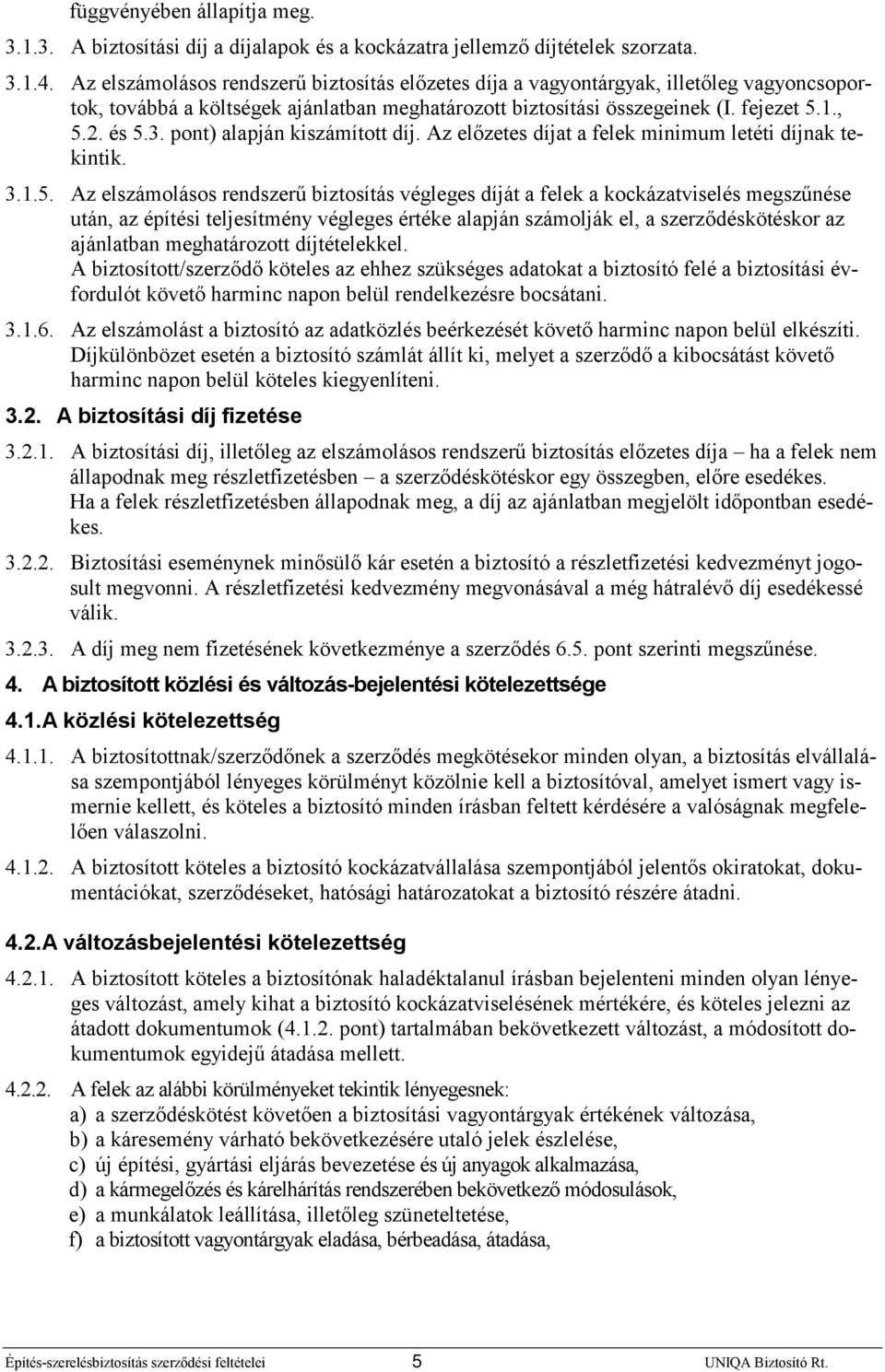 pont) alapján kiszámított díj. Az előzetes díjat a felek minimum letéti díjnak tekintik. 3.1.5.