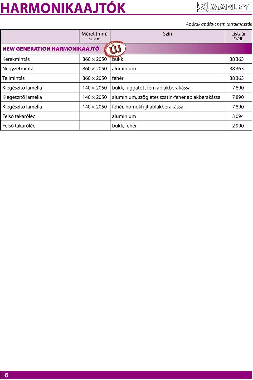 ablakberakással 7 890 Kiegészítő lamella 140 2050 alumínium, szögletes szatin-fehér ablakberakással 7 890