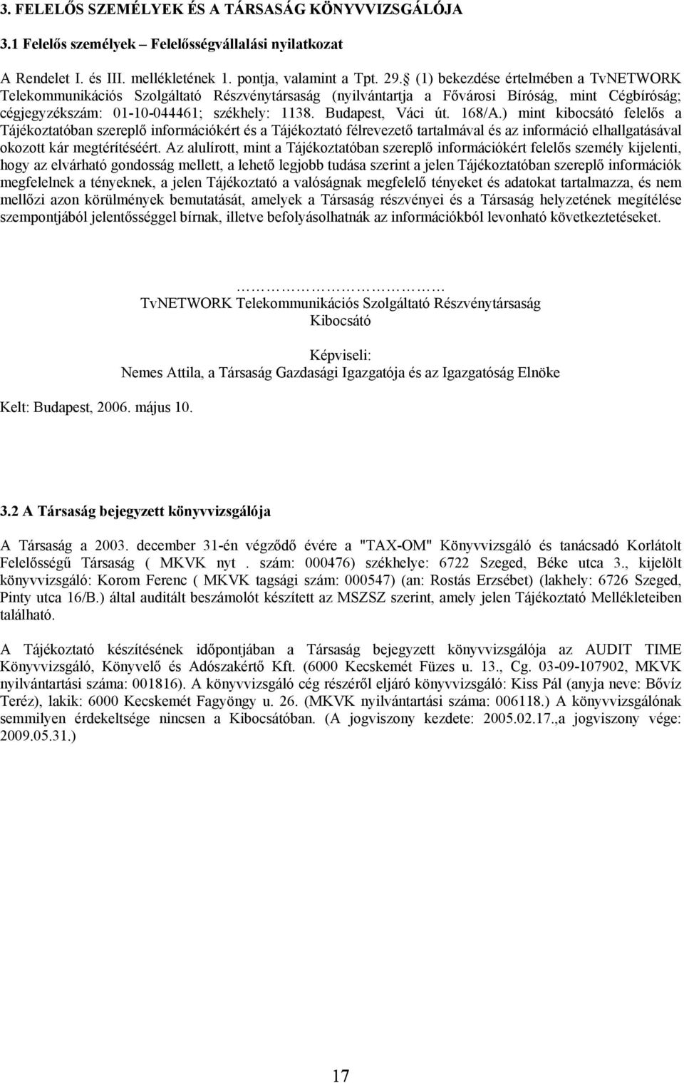 168/A.) mint kibocsátó felelős a Tájékoztatóban szereplő információkért és a Tájékoztató félrevezető tartalmával és az információ elhallgatásával okozott kár megtérítéséért.