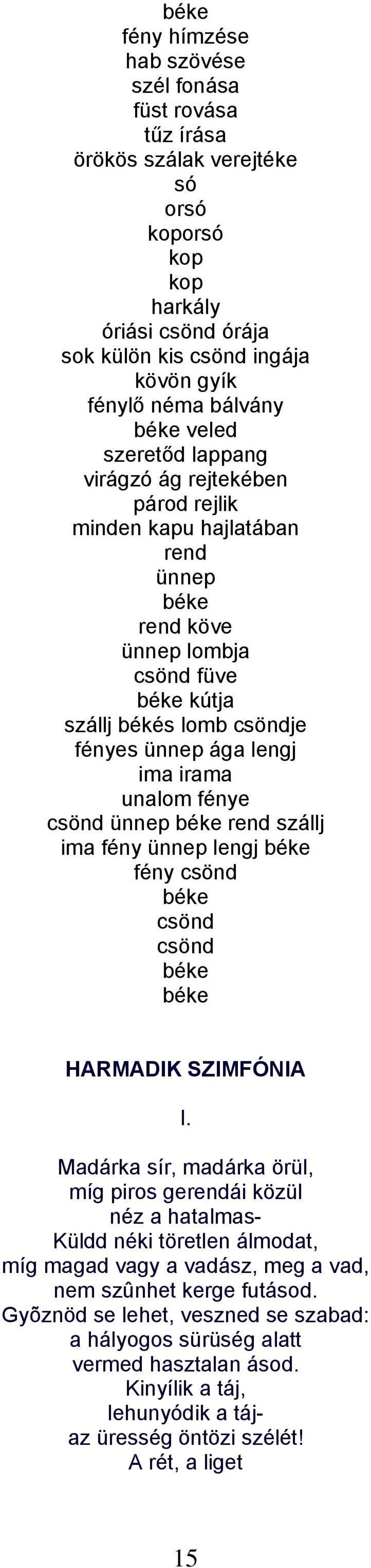 irama unalom fénye csönd ünnep béke rend szállj ima fény ünnep lengj béke fény csönd béke csönd csönd béke béke HARMADIK SZIMFÓNIA I.