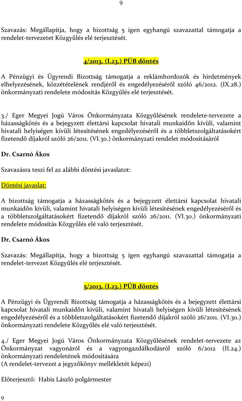 ) önkormányzati rendelete módosítás Közgyűlés elé terjesztését. 3.