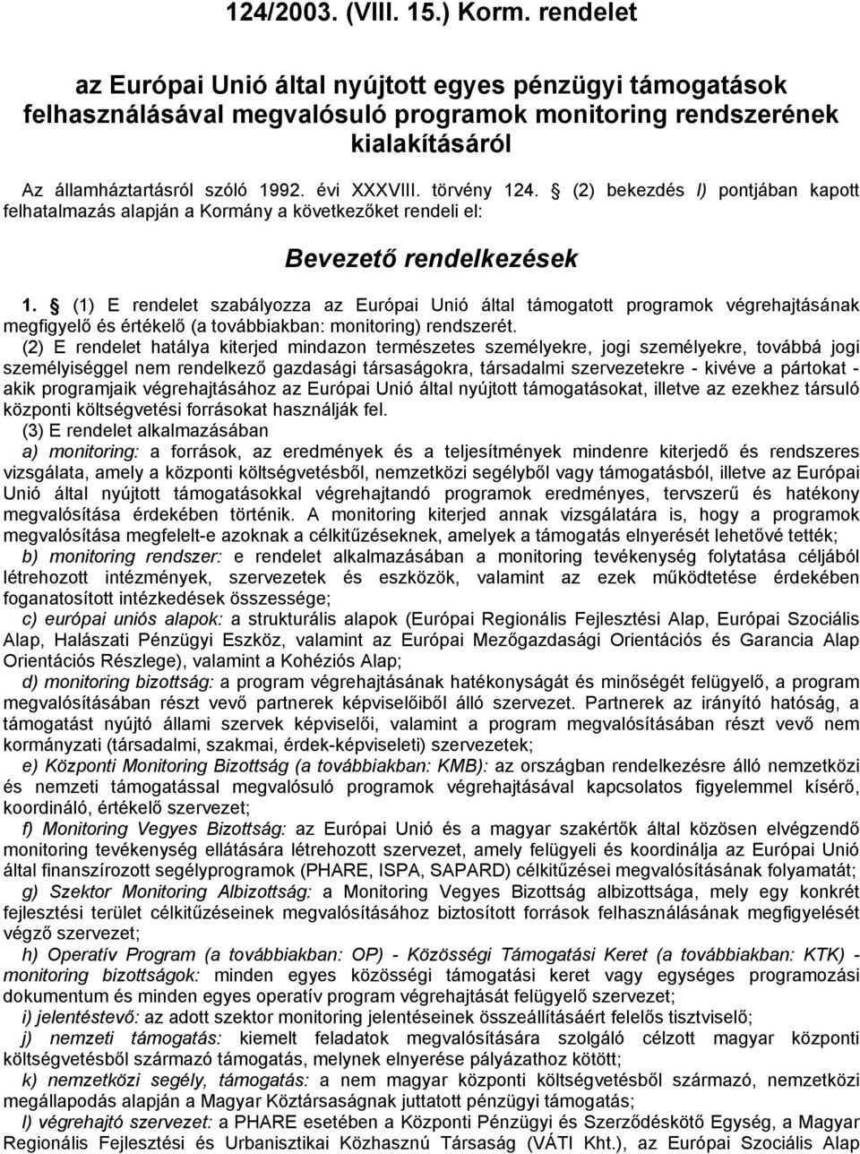 törvény 124. (2) bekezdés l) pontjában kapott felhatalmazás alapján a Kormány a következőket rendeli el: Bevezető rendelkezések 1.