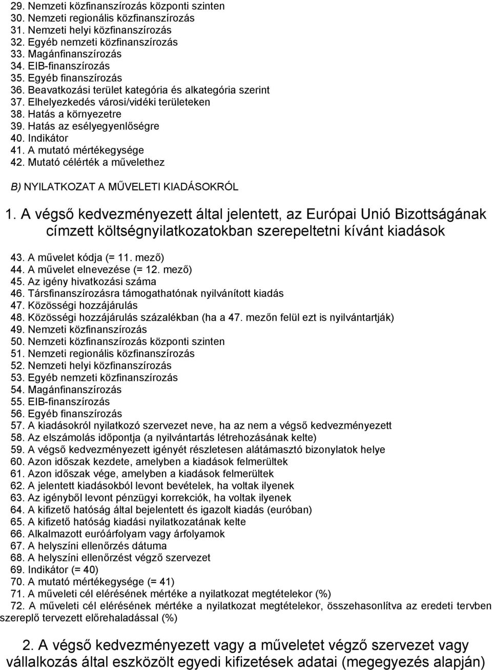 Hatás az esélyegyenlőségre 40. Indikátor 41. A mutató mértékegysége 42. Mutató célérték a művelethez B) NYILATKOZAT A MŰVELETI KIADÁSOKRÓL 1.